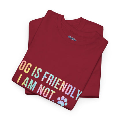 Dog Is Friendly, I Am Not. Dog Owner Attitude Cotton T-Shirt