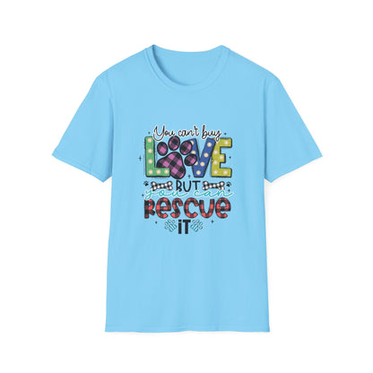 You Can't Buy Love But Rescue Unisex T-Shirt