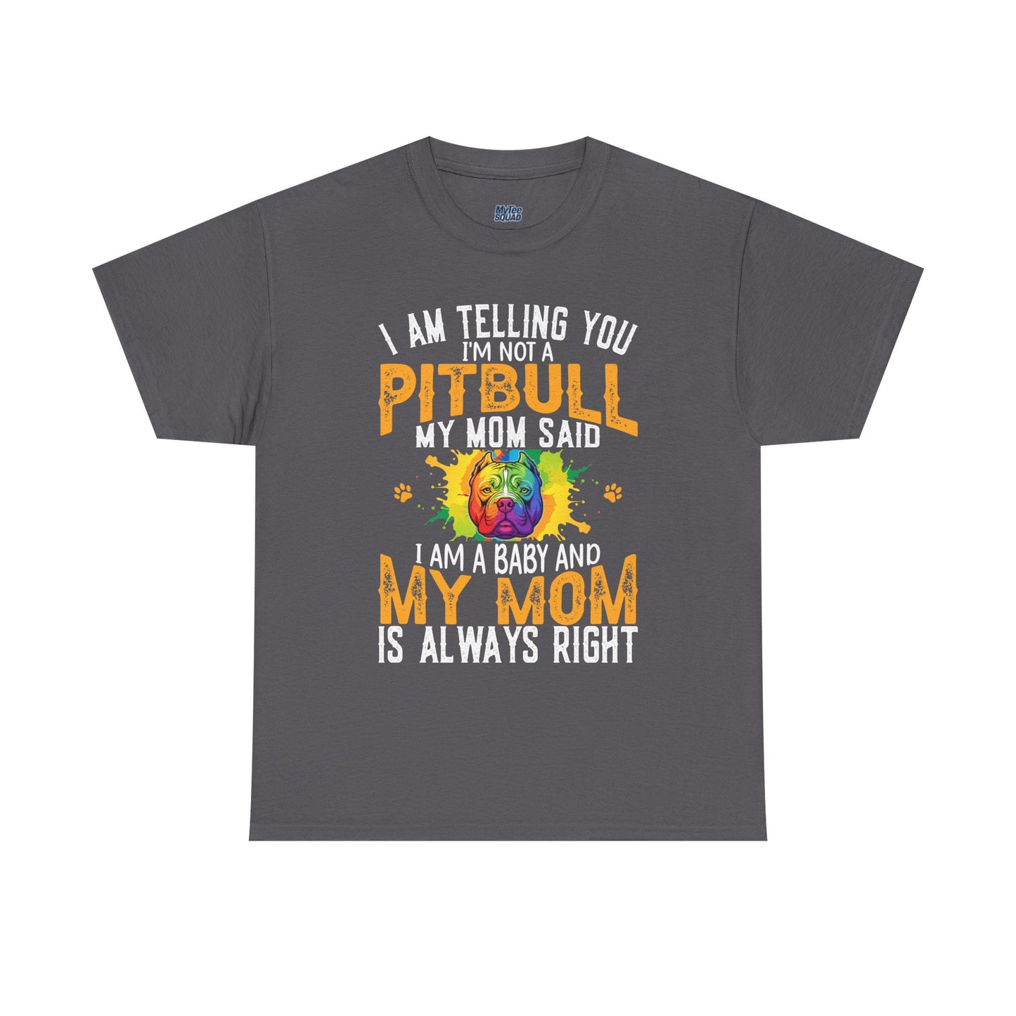 'I Am Telling You I'm Not a Pitbull My Mom Said I Am A Baby" Dog Mom T Shirt