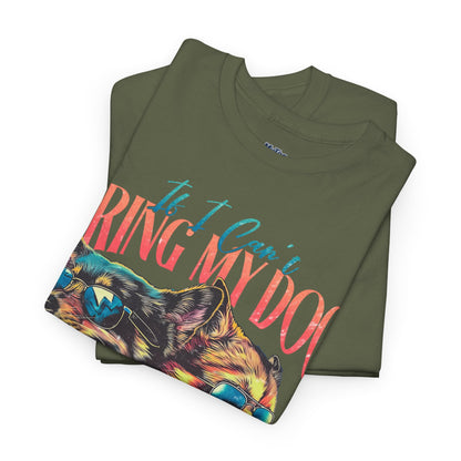 If I can't Bring My Dog I'm Not Going Unisex T-Shirt