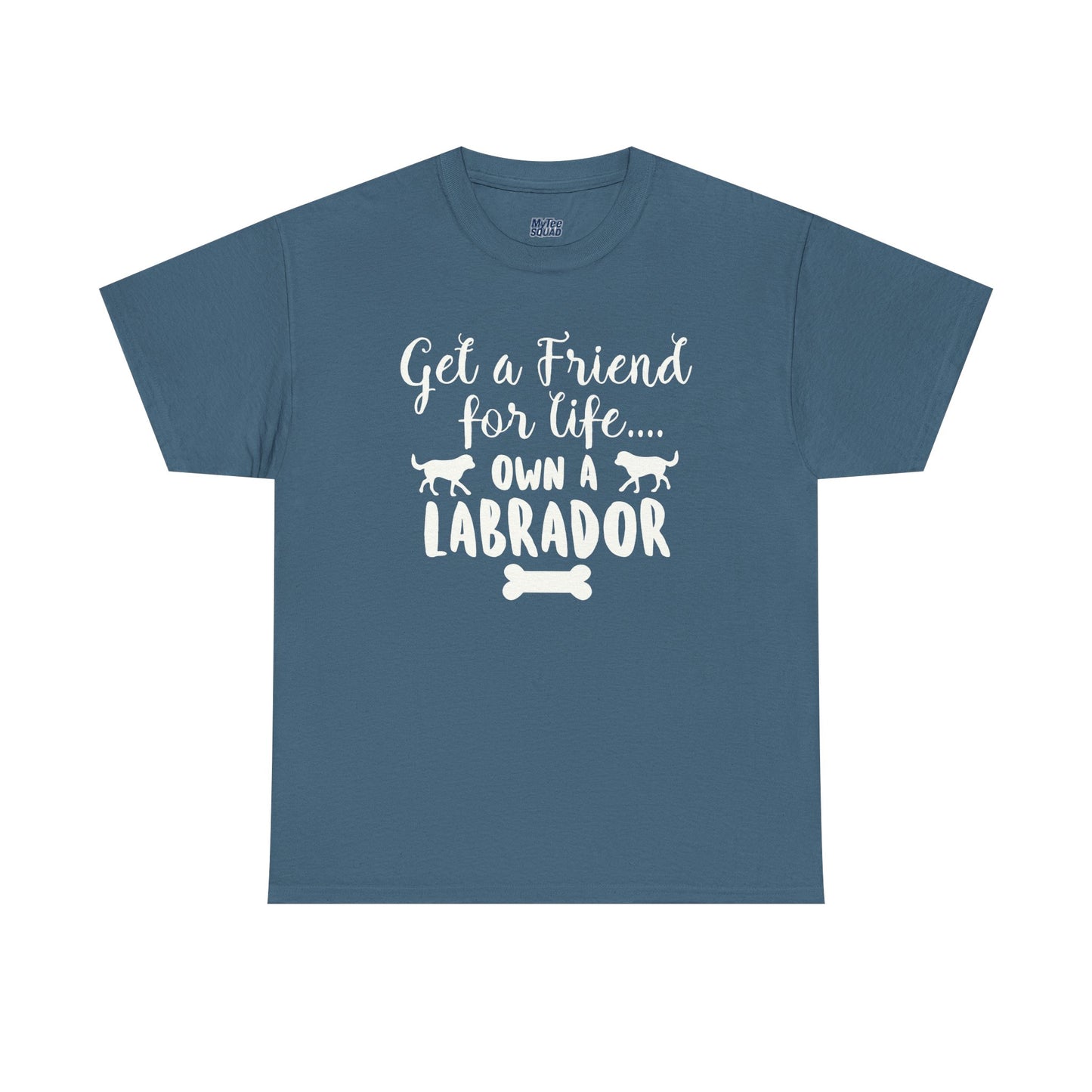 Get a Friend for Life Own A Labrador Retriever Unisex T-Shirts