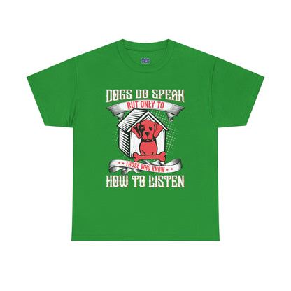Dogs Do Speak But Only To Those Who Listen Unisex T-Shirt | Dog Lover