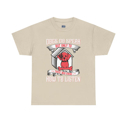 Dogs Do Speak But Only To Those Who Listen Unisex T-Shirt | Dog Lover