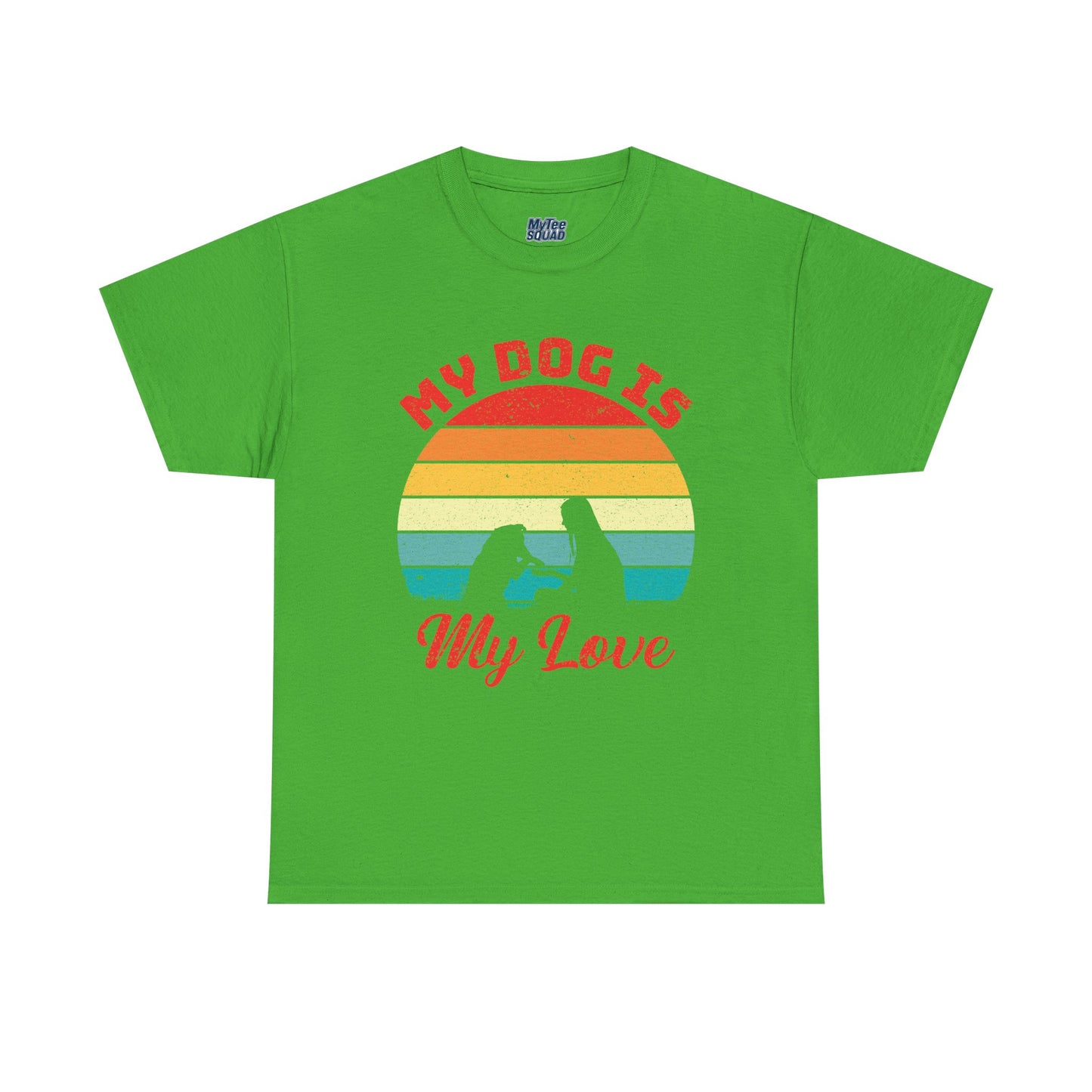 My Dog Is My Love Unisex T-Shirts For Dog Lover