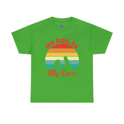 My Dog Is My Love Unisex T-Shirts For Dog Lover