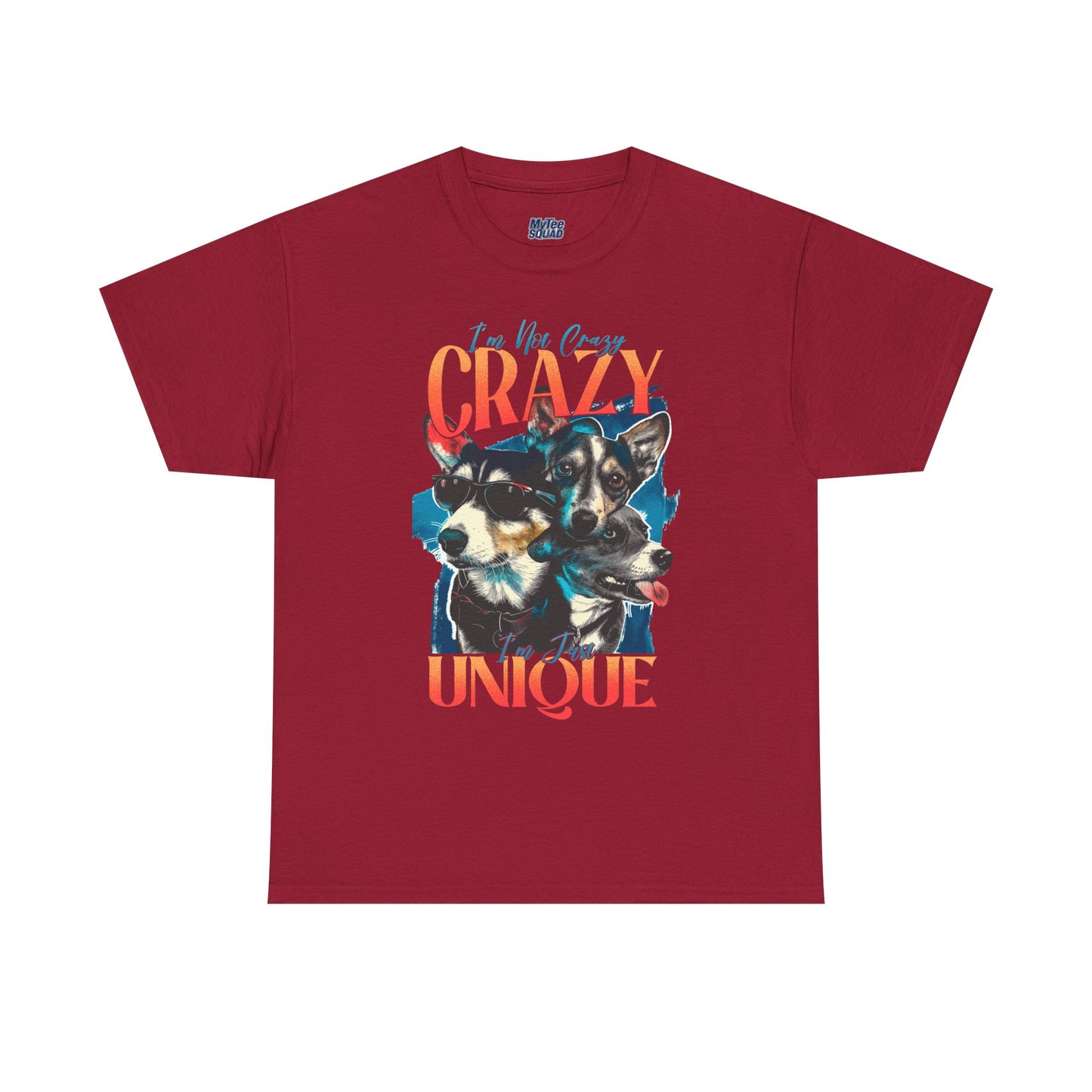 I'm Not Crazy, I'm Just Unique Dog Unisex T-shirts