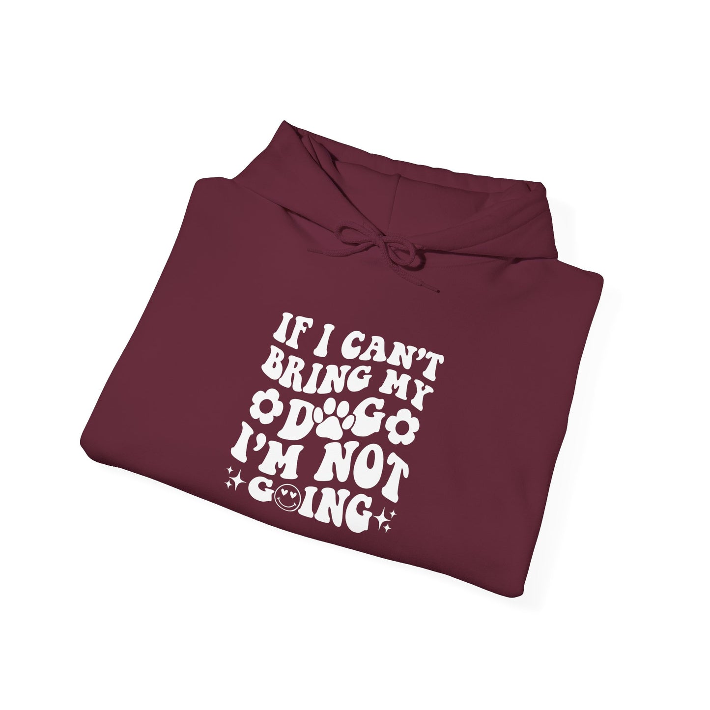 'If I Can't Bring My Dog I'm Not Going' - Unisex Hoodie