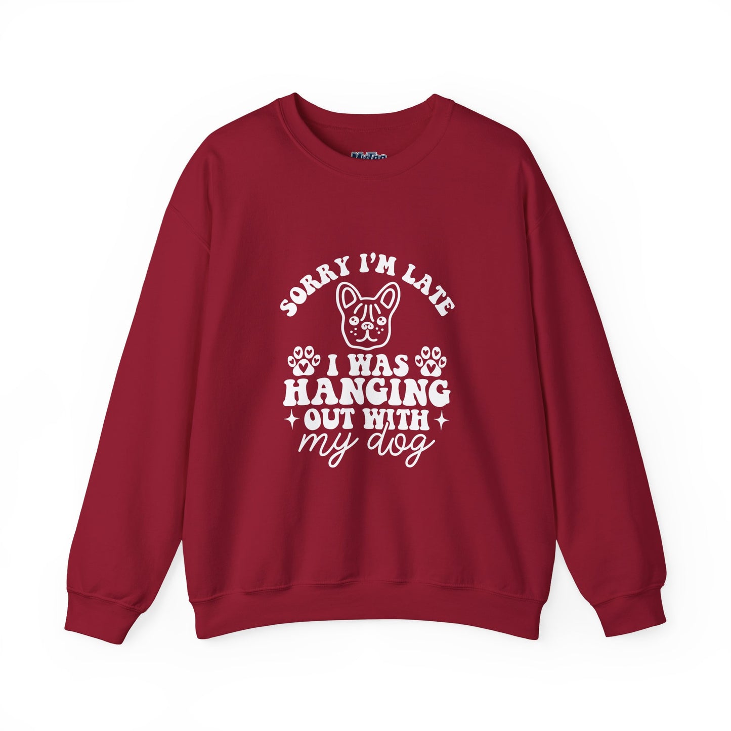 Sorry I’m Late Sweatshirt – Hanging With My Dog Vibe