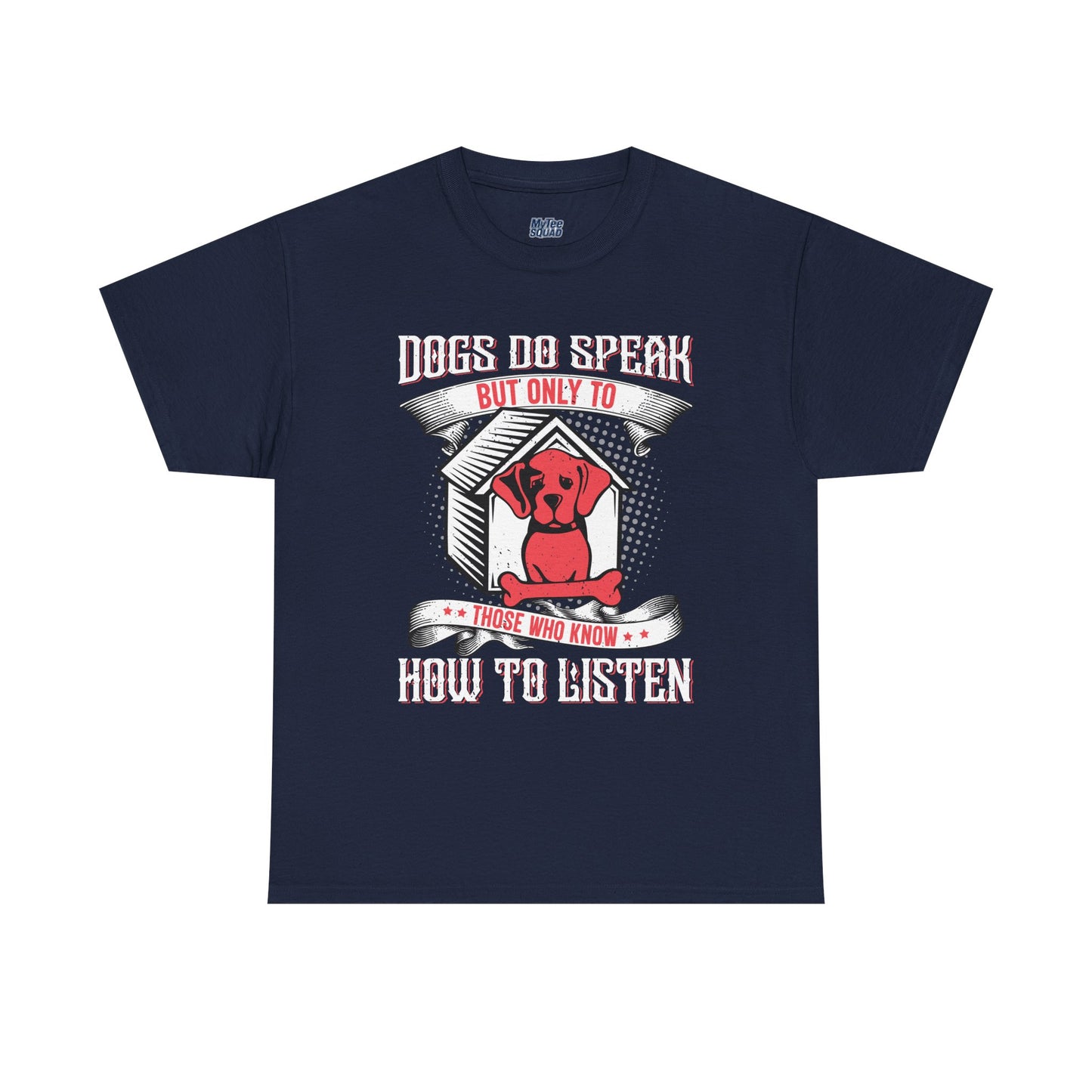 Dogs Do Speak But Only To Those Who Listen Unisex T-Shirt | Dog Lover