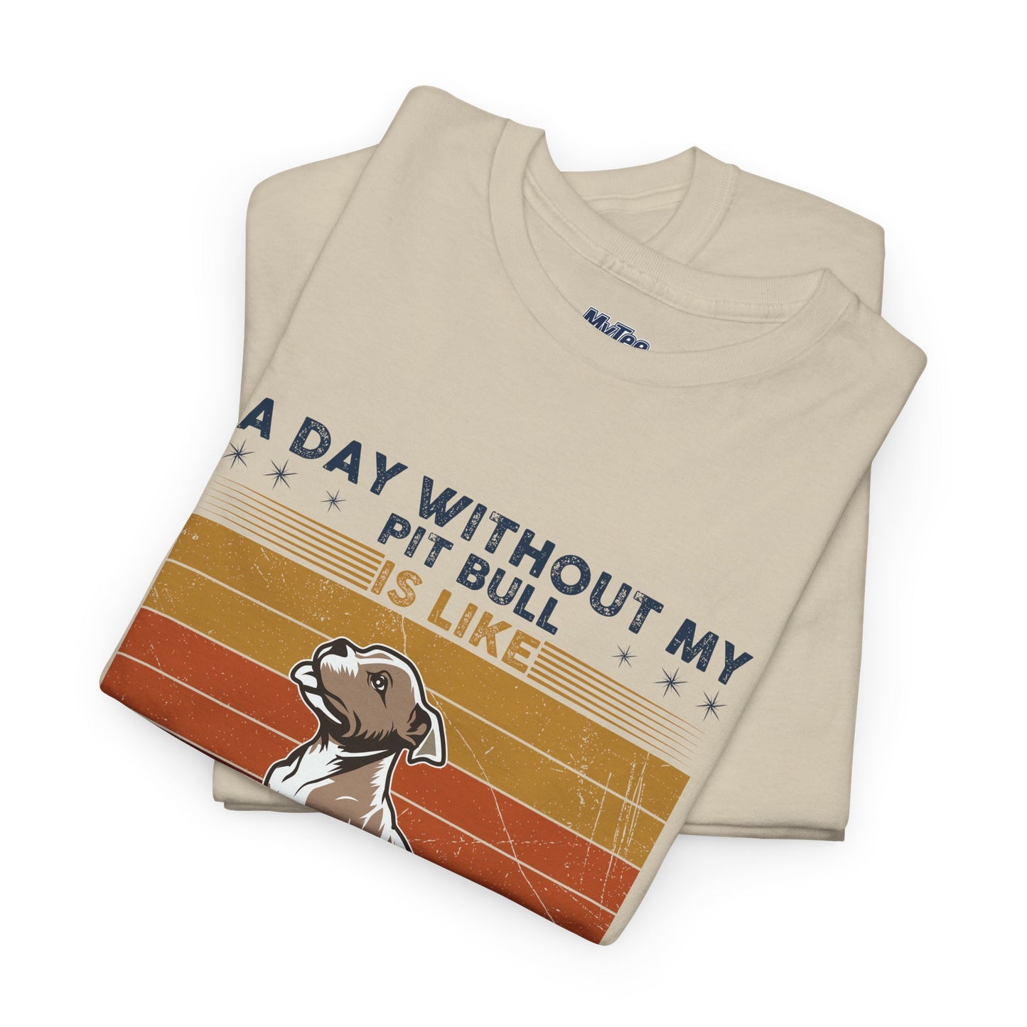 'A Day Without My Pit Bull Is Like..' Unisex T-shirt | Pet Owner Gift | Animal Lover Apparel