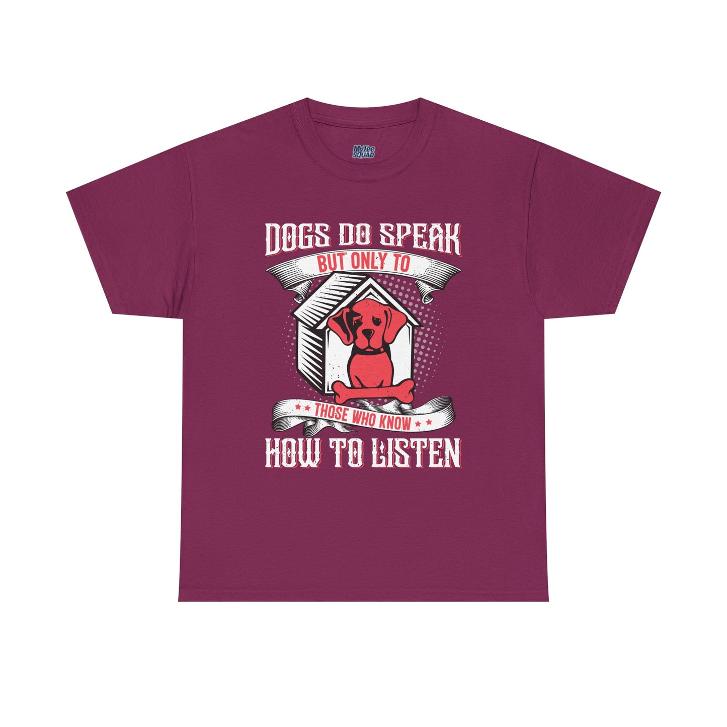 Dogs Do Speak But Only To Those Who Listen Unisex T-Shirt | Dog Lover