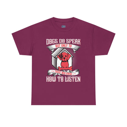 Dogs Do Speak But Only To Those Who Listen Unisex T-Shirt | Dog Lover