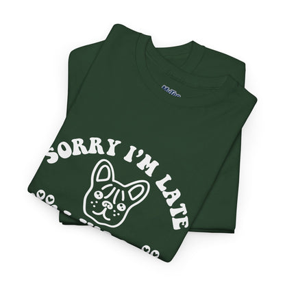 'Sorry I'm Late, I Was Hanging Out with My Dog' Unisex T-Shirt