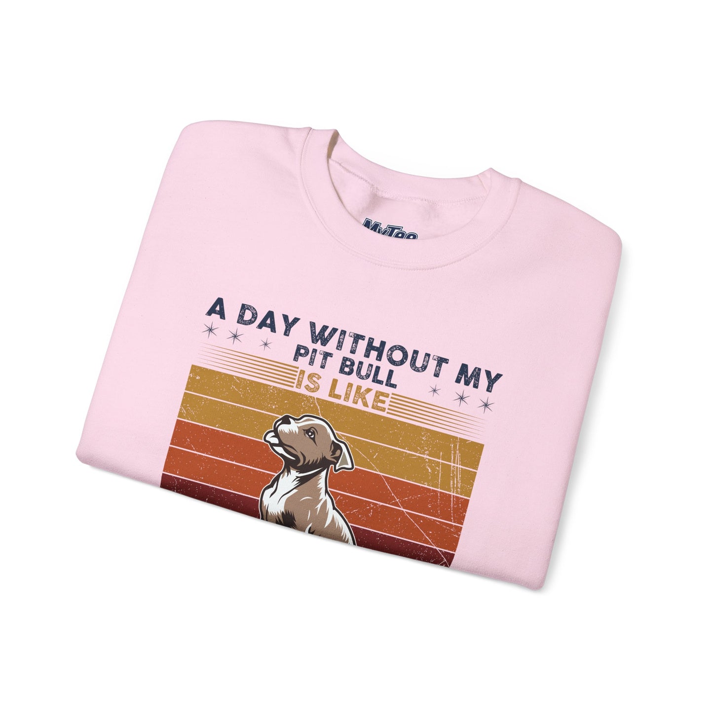 'A Day Without My Pit Bull Is Like..' Unisex Sweatshirt
