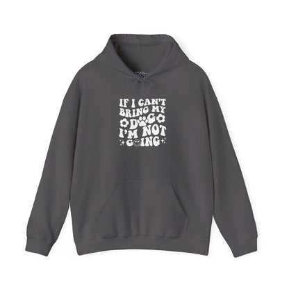 'If I Can't Bring My Dog I'm Not Going' - Unisex Hoodie