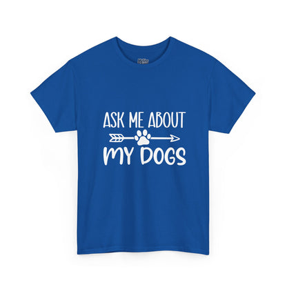 Ask Me About My Dogs Unisex Cotton T-Shirt | Dog Lover Gift