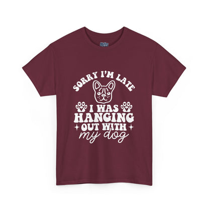 'Sorry I'm Late, I Was Hanging Out with My Dog' Unisex T-Shirt