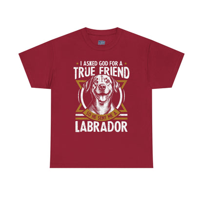 I Asked God For a Strength So He Sent Me a Labrador Retriever Unisex T-Shirts
