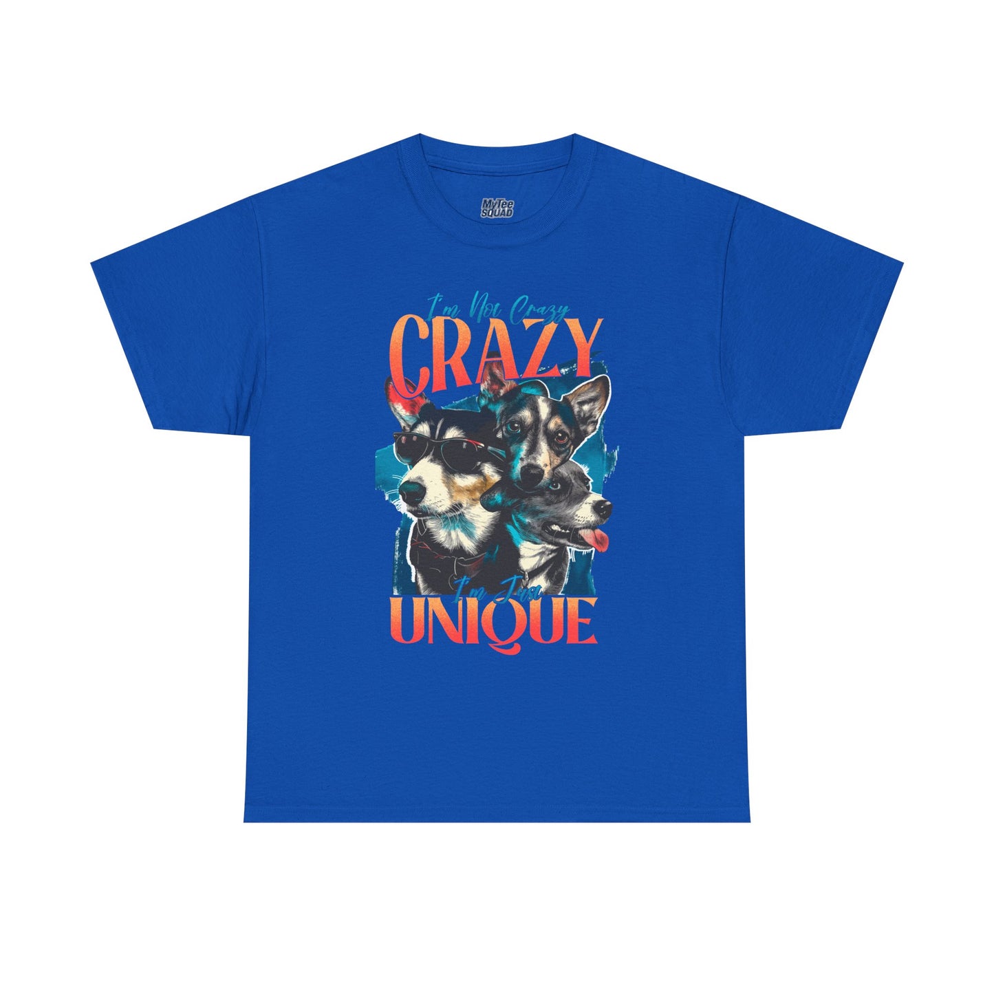 I'm Not Crazy, I'm Just Unique Dog Unisex T-shirts