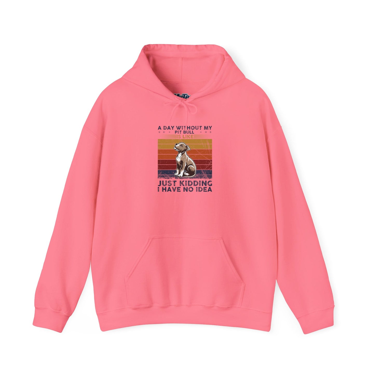 A Day Without My Pull Dog Just Kidding I Have No Idea Pit Bull Unisex Hoodie