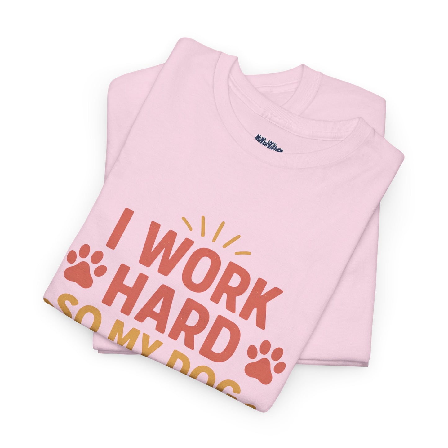 I Work Hard So My Dog Can Have Nice Things - Funny Dog Lover Cotton T-Shirt