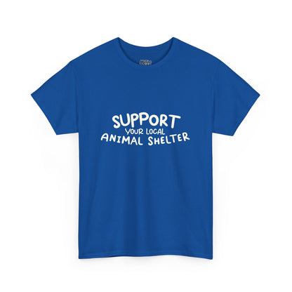 Support Your Local Animal Shelter T-Shirt | Pet Lover Gift