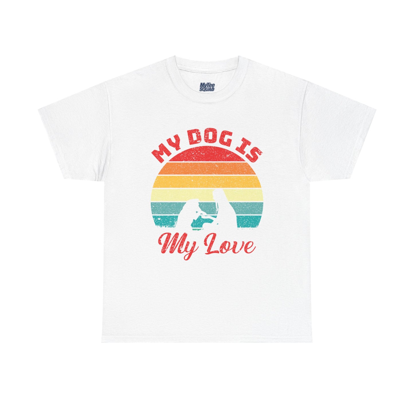 My Dog Is My Love Unisex T-Shirts For Dog Lover