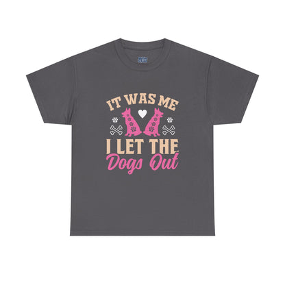 It Was Me I Let The Dogs Out Unisex T-Shirts For Dog Lover
