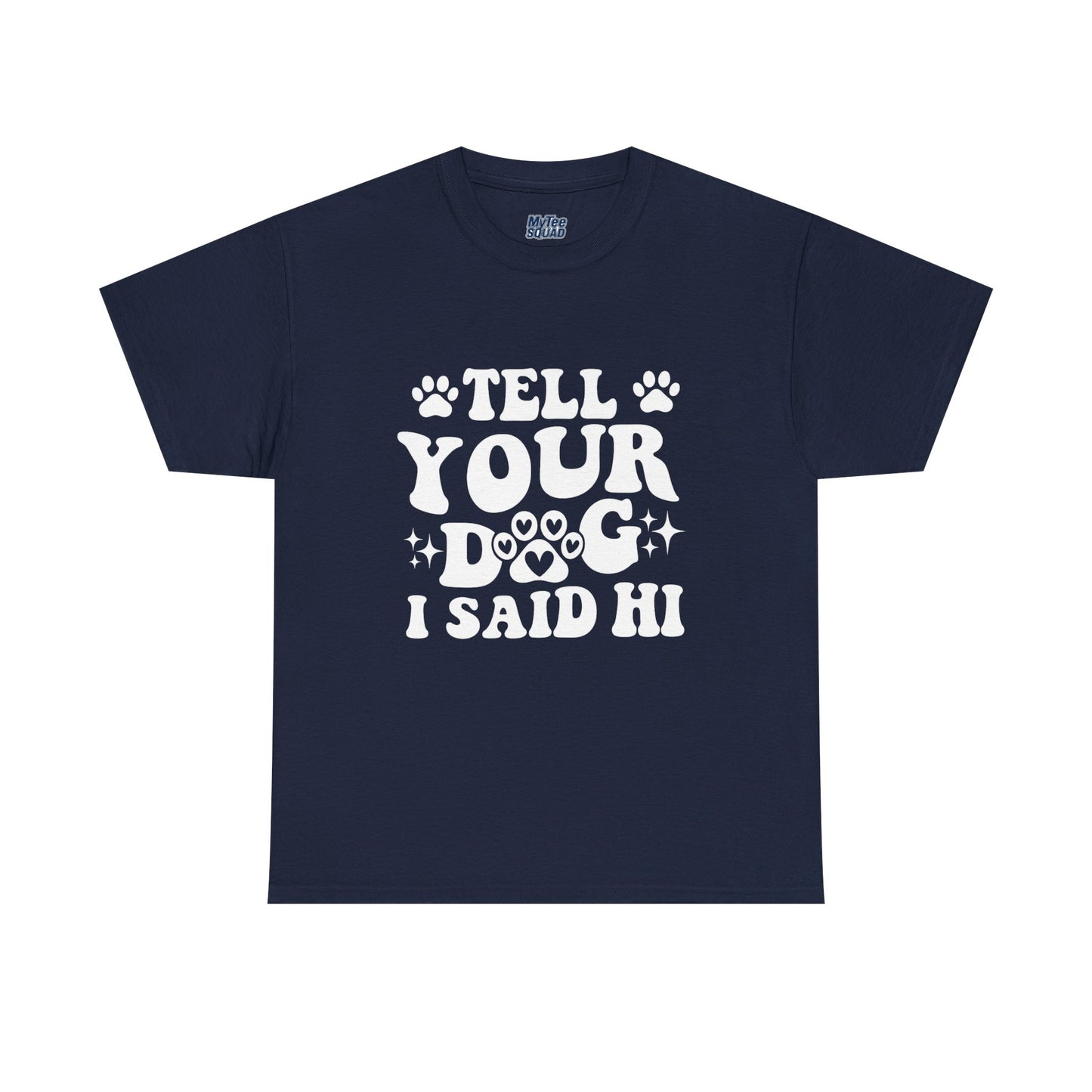 Tell Your Dog I Said Hi Dog Lover Cotton T-Shirt