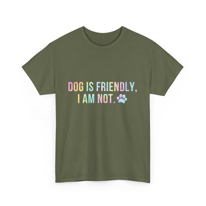 Dog Is Friendly, I Am Not. Dog Owner Attitude Cotton T-Shirt