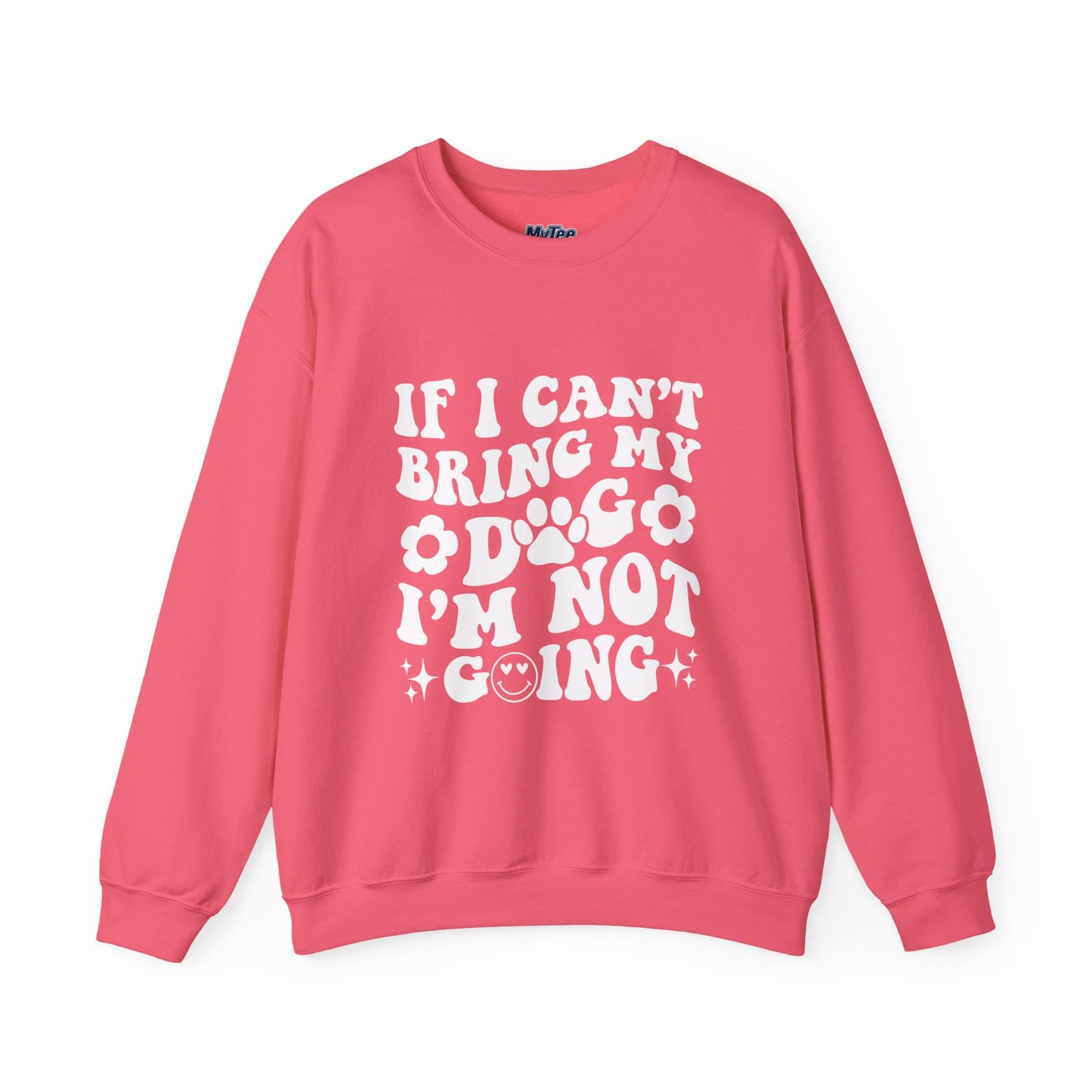 'If I Can't Bring My Dog I'm Not Going' - Unisex Sweatshirt