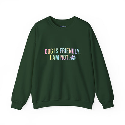 Dog Is Friendly, I Am Not Unisex Sweatshirt - Funny Pet Lover Crewneck