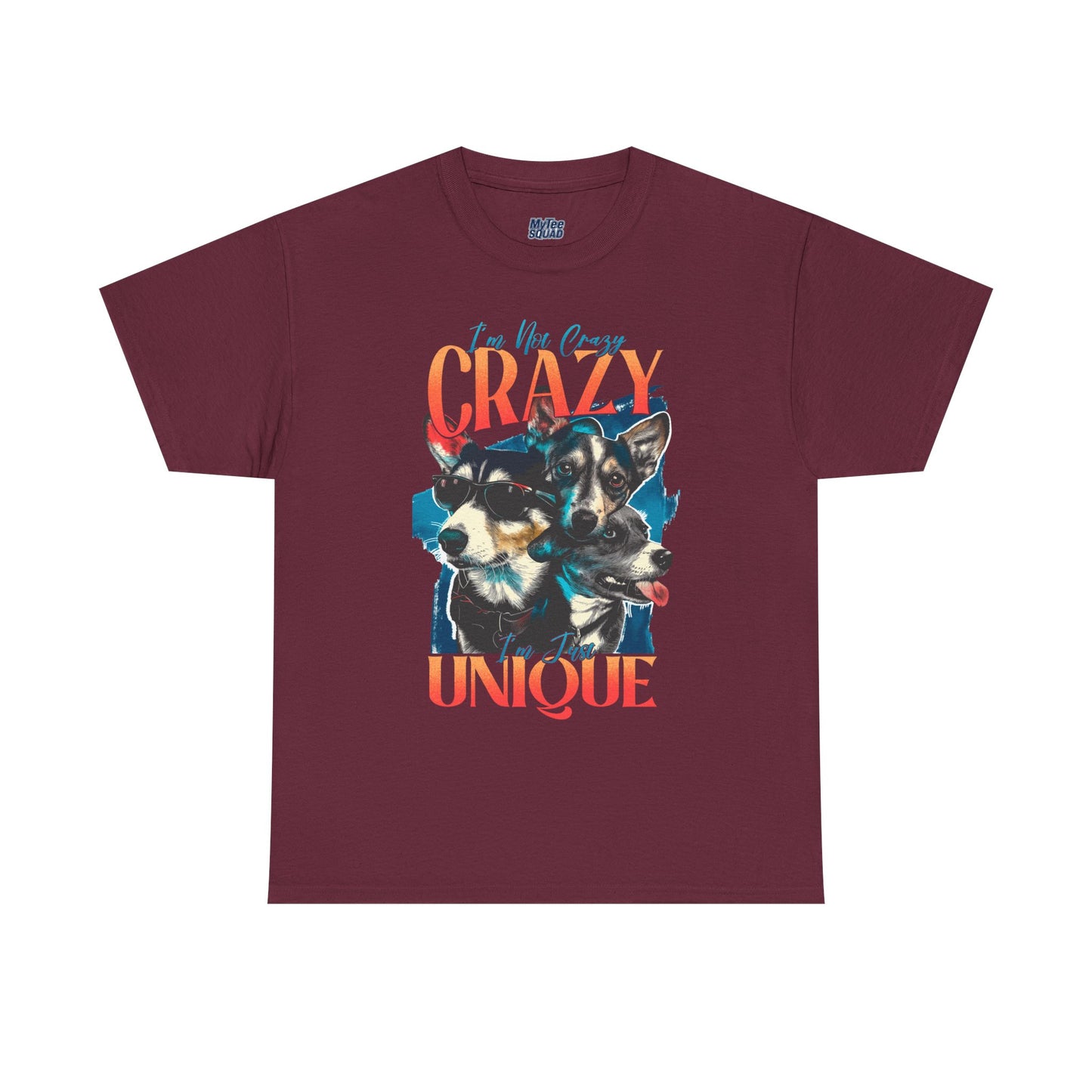 I'm Not Crazy, I'm Just Unique Dog Unisex T-shirts