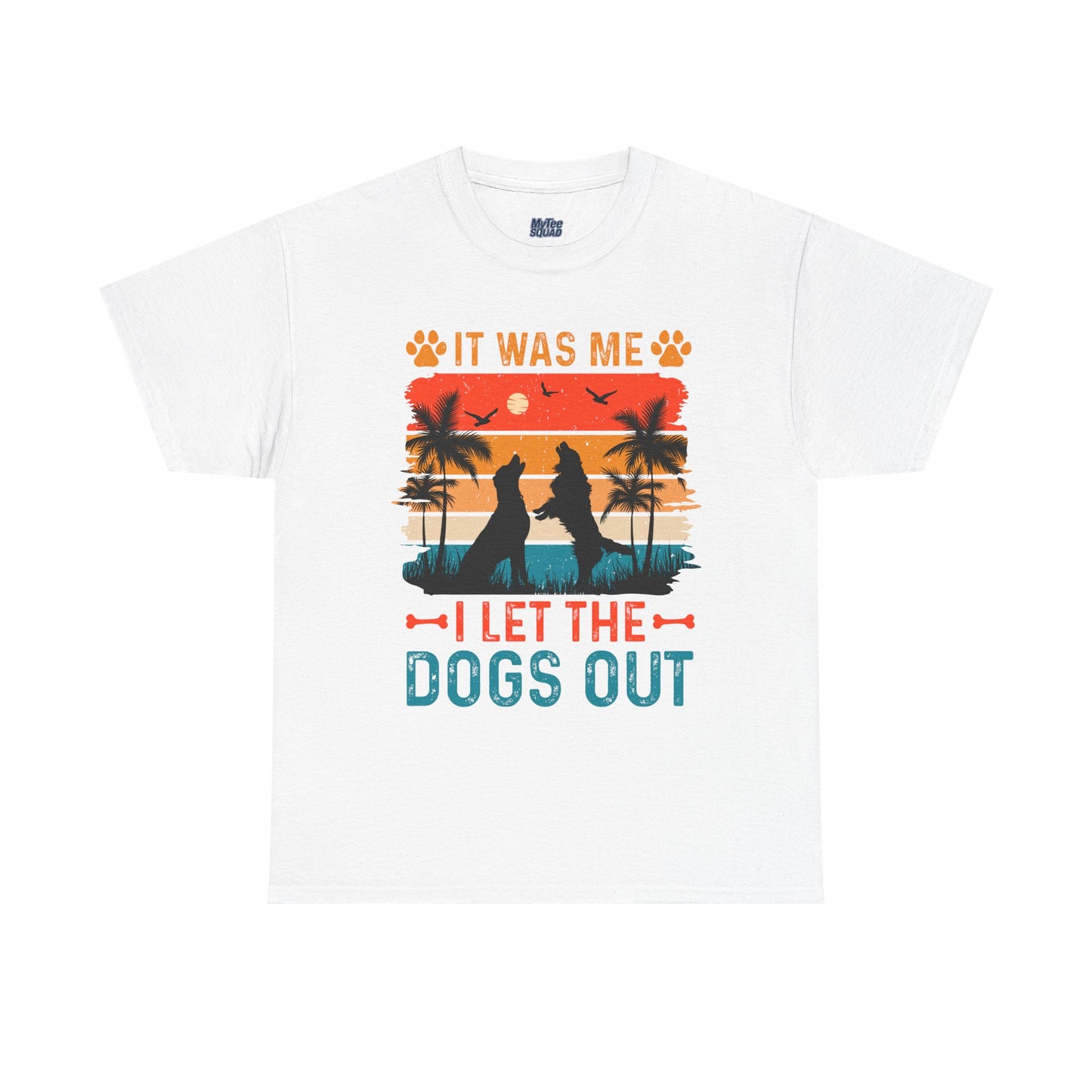 It Was Me I Let the Dogs Out Unisex T-Shirt – Funny Dog Owner Tee