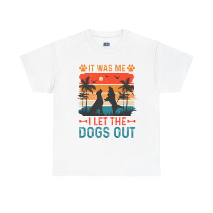 It Was Me I Let the Dogs Out Unisex T-Shirt – Funny Dog Owner Tee