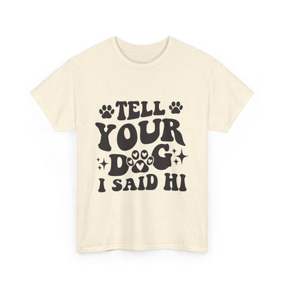 Tell Your Dog I Said Hi Dog Lover Cotton T-Shirt