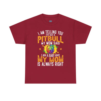 'I Am Telling You I'm Not a Pitbull My Mom Said I Am A Baby" Dog Mom T Shirt