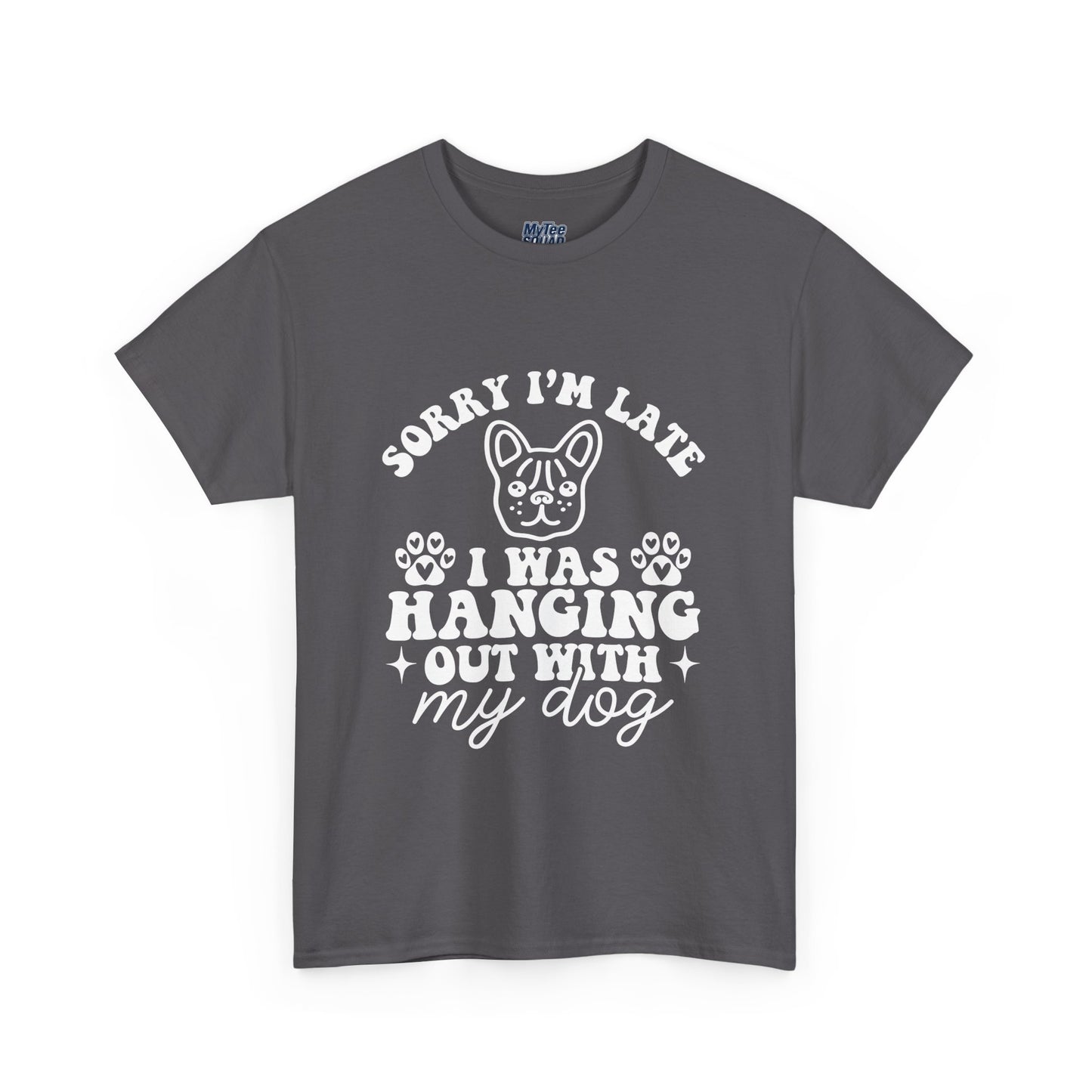 'Sorry I'm Late, I Was Hanging Out with My Dog' Unisex T-Shirt