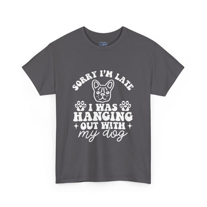 'Sorry I'm Late, I Was Hanging Out with My Dog' Unisex T-Shirt