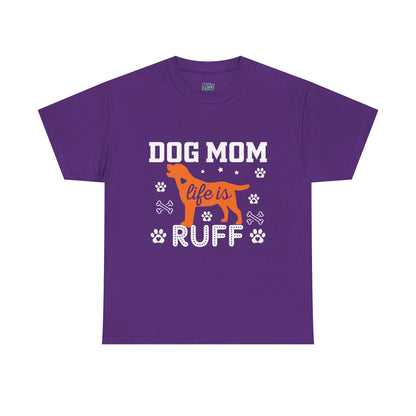 Dog Mom Life Is Ruff Cotton T-Shirt