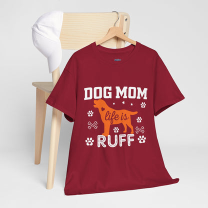Dog Mom Life Is Ruff Cotton T-Shirt