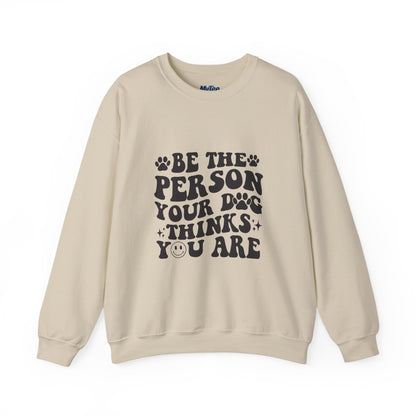 Be the Person Your Dog Thinks You Are Unisex Crewneck Sweatshirt