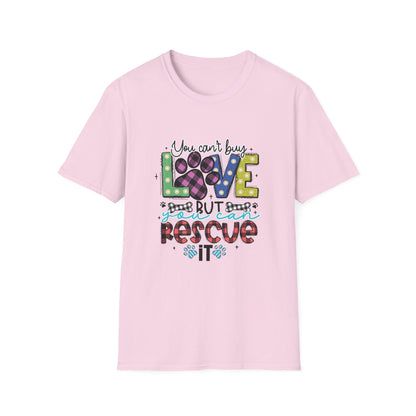 You Can't Buy Love But Rescue Unisex T-Shirt
