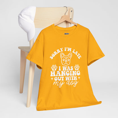'Sorry I'm Late, I Was Hanging Out with My Dog' Unisex T-Shirt