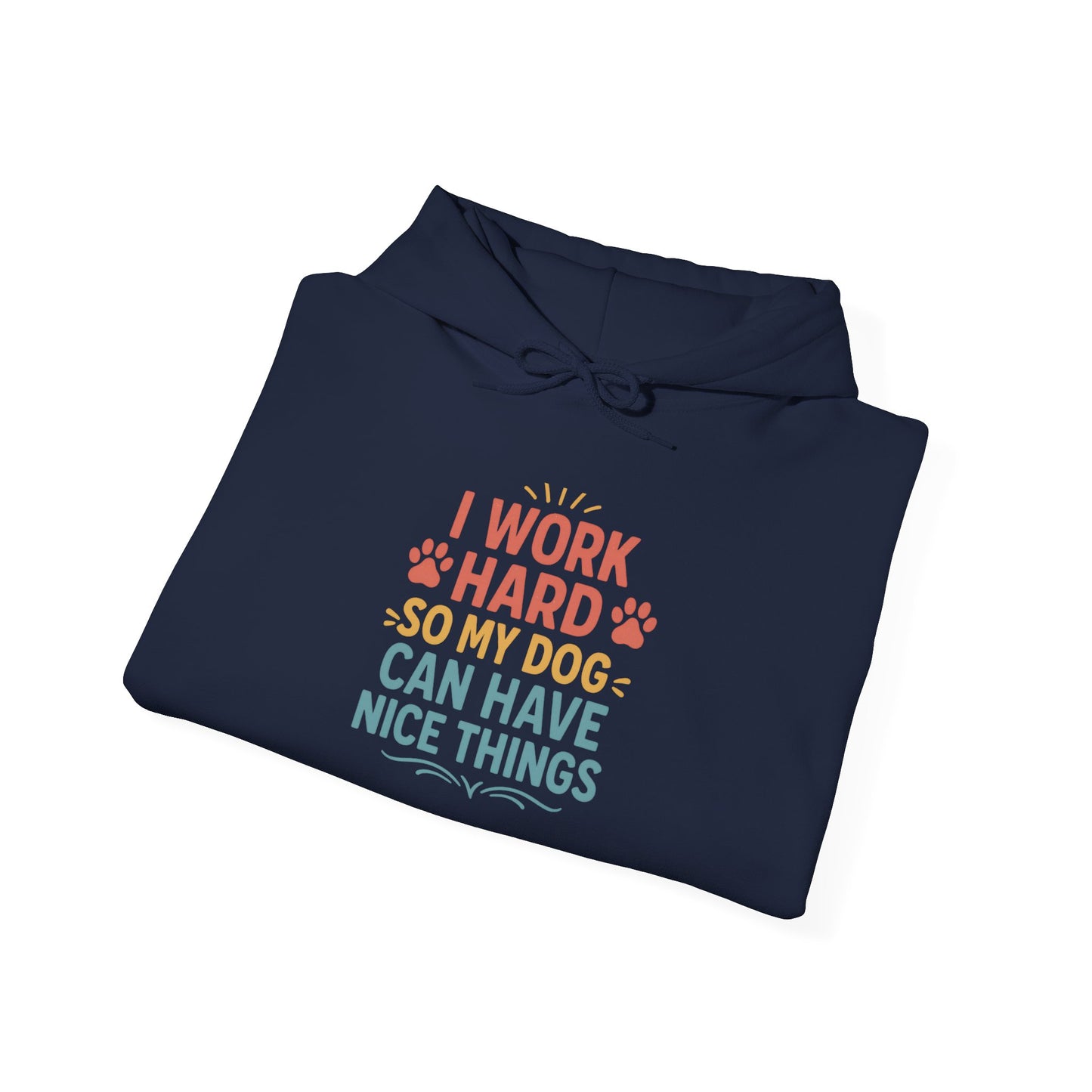 'I Work Hard So May Dog Can Have Nice Things' Unisex Hoodie