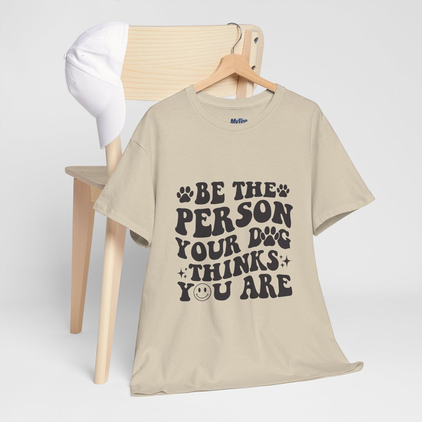Be The Person Your Dog Thinks You Are Cotton Unisex T-Shirt | Cute Gift For Pet Owners