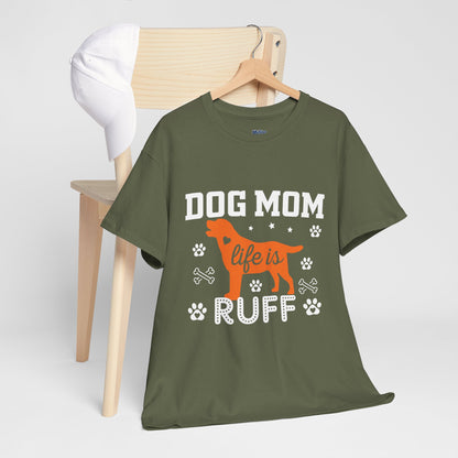 Dog Mom Life Is Ruff Cotton T-Shirt