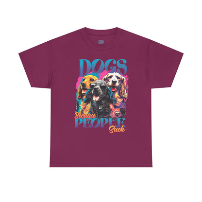 Dogs Because People Suck Unisex T-Shirts
