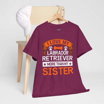 I Love My Labrador Retriever More Than My Sister T-shirts