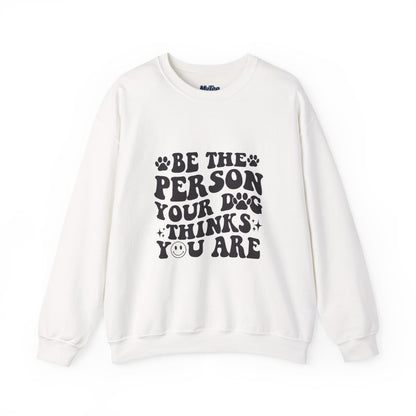 Be the Person Your Dog Thinks You Are Unisex Crewneck Sweatshirt
